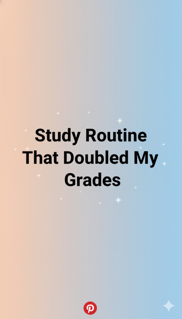 study routine that doubled my grades
