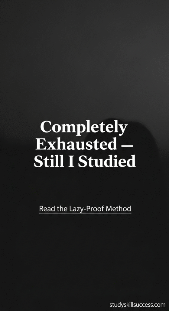 completely exhausted — still i studied