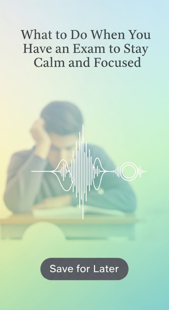 what to do when you have an exam to stay calm and focused